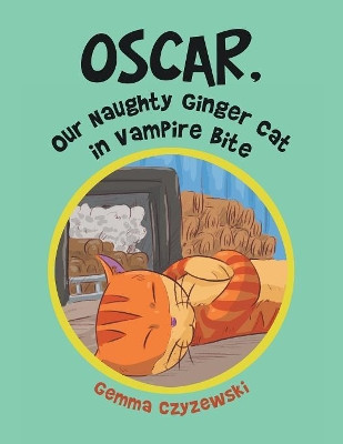 Oscar, Our Naughty Ginger Cat in Vampire Bite by Gemma Czyzewski 9781796000559
