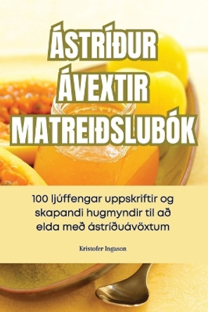 Ástríður Ávextir Matreiðslubók by Kristofer Ingason 9781835784884