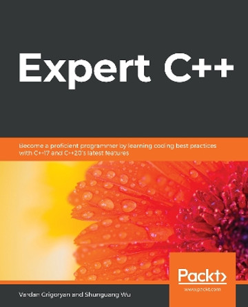 Expert C++: Become a proficient programmer by learning coding best practices with C++17 and C++20's latest features by Vardan Grigoryan 9781838552657