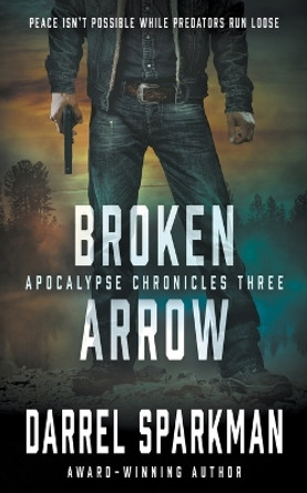 Broken Arrow: An Apocalyptic Thriller by Darrel Sparkman 9781685492946