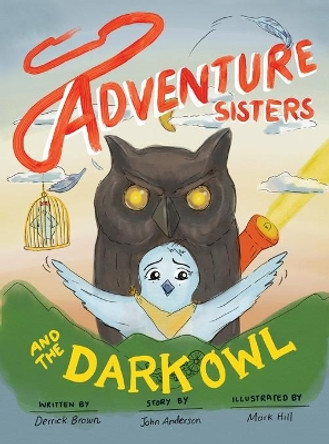 Adventure Sisters and the Dark Owl by Derrick C Brown 9781949342901