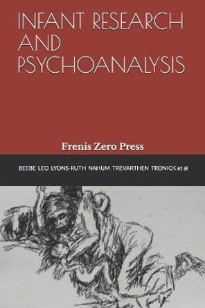 Infant Research and Psychoanalysis: Frenis Zero Press by Edward Tronick 9788897479246