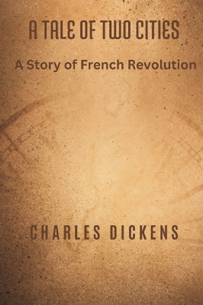 A Tale of Two Cities: A Story of French Revolution by Charles Dickens 9789395675734