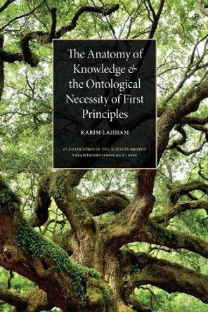 The Anatomy of Knowledge and The Ontological Necessity of First Principles by Karim Lahham 9789948860709