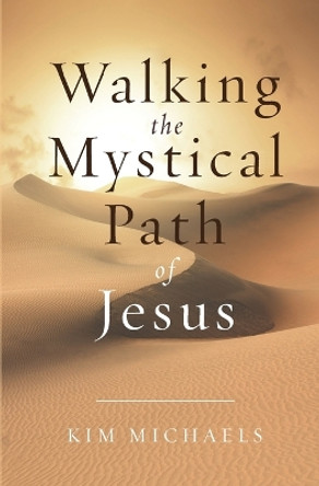 Walking the Mystical Path of Jesus by Kim Michaels 9789949518258