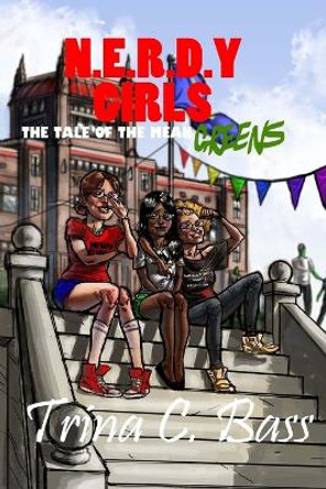 Nerdy Girls: The Tale of the Mean Greens by Trina C Bass 9781507511640