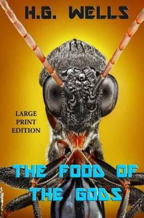 The Food of the Gods - Large Print Edition by H G Wells 9781493777761