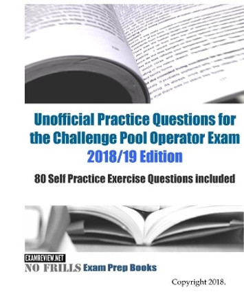 Unofficial Practice Questions for the Challenge Pool Operator Exam 2018/19 Edition: 80 Self Practice Exercise Questions included by Examreview 9781983704444