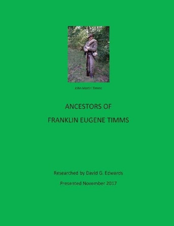 Ancestors Of Franklin Eugene Timms by David G Edwards 9781979853774