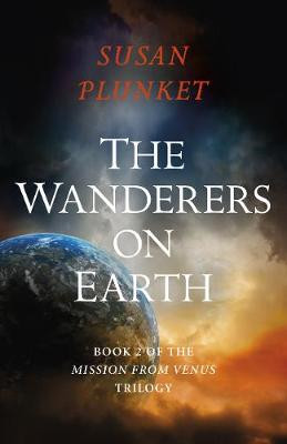 Wanderers on Earth, The: Book 2 of the Mission From Venus Trilogy Susan Plunket 9781789045321