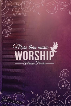 More than Music: Worship by Adriana Perera 9781981119721
