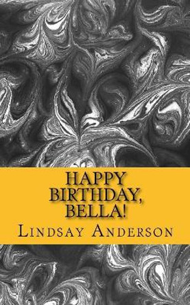 Happy Birthday, Bella! by Lindsay Anderson 9781981225743