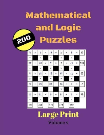 Mathematical and Logic Puzzles 200 Large Print: Math Squares Number Fun Games for Adults by Bridgette Huett 9781981766703