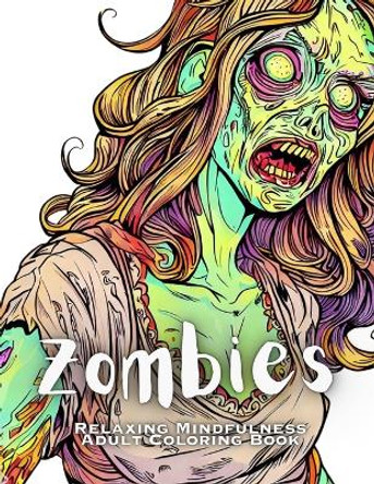 Zombies - Relaxing Mindfulness Adult Coloring Book by Jennifer Berling 9798396627178