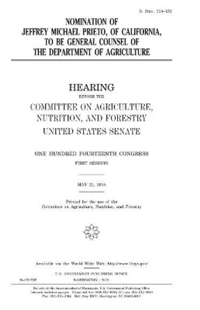 Nomination of Jeffrey Michael Prieto, of California, to Be General Counsel of the Department of Agriculture by Professor United States Congress 9781981223251