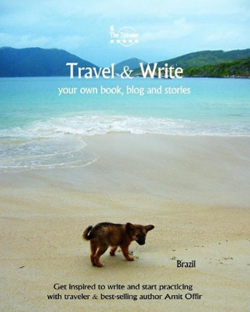 Travel & Write Your Own Book, Blog and Stories - Brazil: Get Inspired to Write and Start Practicing by Amit Offir 9781981474554