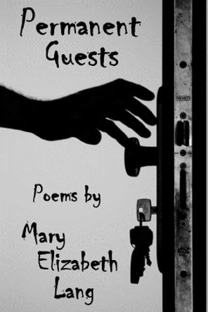 Permanent Guests: Poems by Mary Elizabeth Lang 9781984055514