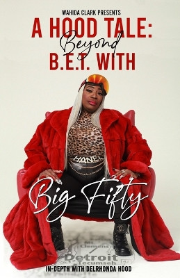 A Hood Tale: Beyond B.E.T. With Big Fifty by Delrhonda Hood 9781957954066