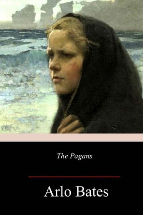 The Pagans by Arlo Bates 9781986533294