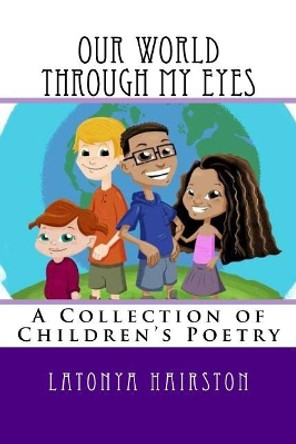 Our World Through My Eyes: A Book of Poetry by Cheyanne Treadway 9781986538411