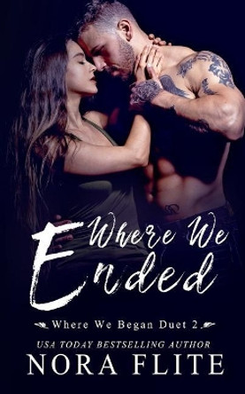 Where We Ended (Where We Began Duet #2) by Nora Flite 9781986542142