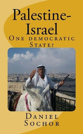 Palestine-Israel: One democratic State? by Daniel Sochor 9781986547048