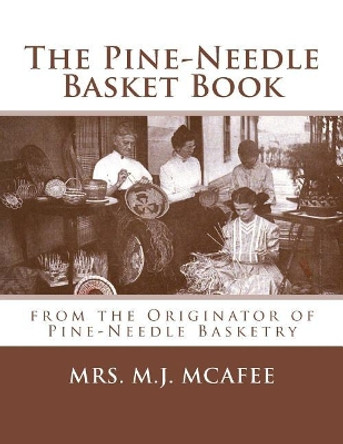 The Pine-Needle Basket Book: from the Originator of Pine-Needle Basketry by Roger Chambers 9781986623421