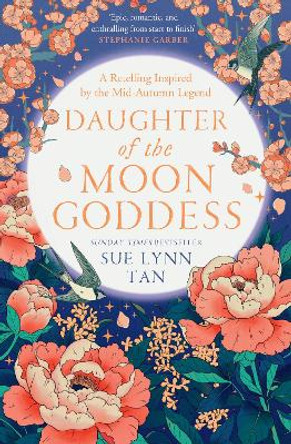 Daughter of the Moon Goddess (The Celestial Kingdom Duology, Book 1) by Sue Lynn Tan
