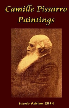 Camille Pissarro Paintings by Iacob Adrian 9781974615353