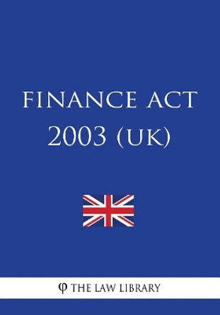 Finance ACT 2003 (Uk) by The Law Library 9781987610888