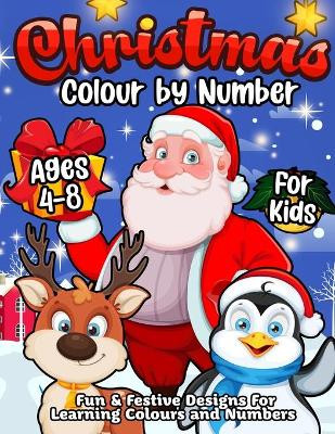 Christmas Colour By Number For Kids Ages 4-8: A Fun Winter Holiday Colouring Book for Children to Learn & Practice Numbers and Colours by Happy Harper 9781989968659