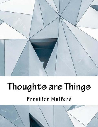 Thoughts are Things by Prentice Mulford 9781979289238