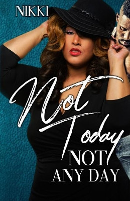 Not Today Not Any Day by Nikki 9781944643133