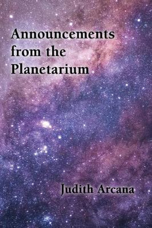 Announcements from the Planetarium by Judith Arcana 9781945824074