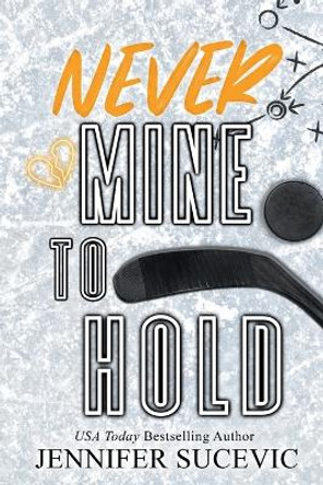 Never Mine to Hold (Special Edition): An Enemies-to-Lovers Secret Identity New Adult Sports Romance by Jennifer Sucevic 9781959231516