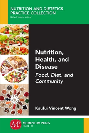 Nutrition, Health, and Disease: Food, Diet, and Community by Kaufui Vincent Wong 9781947083165