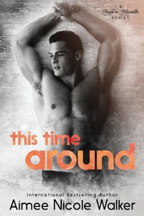 This Time Around (Road to Blissville, #4) by Aimee Nicole Walker 9781948273053