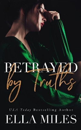 Betrayed by Truths by Ella Miles 9781951114022