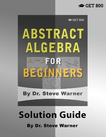 Abstract Algebra for Beginners - Solution Guide by Steve Warner 9781951619015