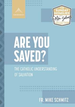 Are You Saved?: The Catholic Understanding of Salvation by Fr Mike Schmitz 9781954882041