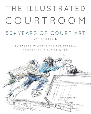 The Illustrated Courtroom: 50+ Years of Court Art by Elizabeth Williams 9781956470154