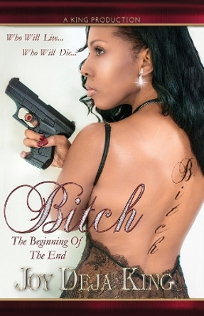 Bitch The Beginning Of The End by Joy Deja King 9781958834107