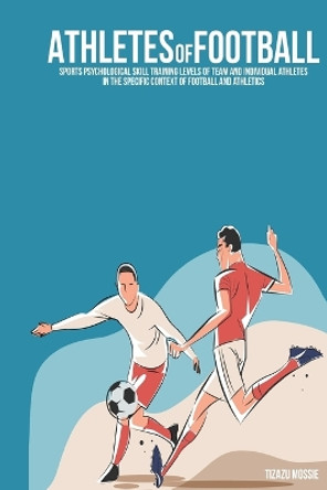 Sports psychological skill training levels of team and individual athletes in the specific context of football and athletics by Tizazu Mossie 9781805454373