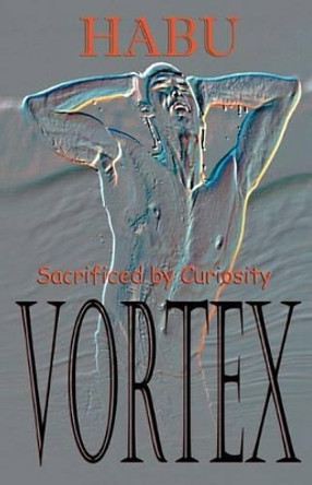 Vortex: Sacrificed by Curiosity by Habu 9781922187130