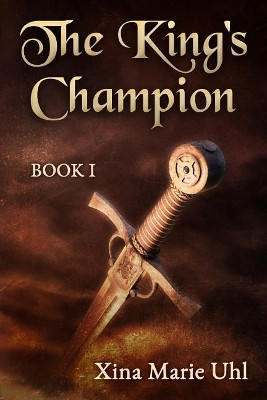 The King's Champion: Book One by Xina Marie Uhl 9781930805262