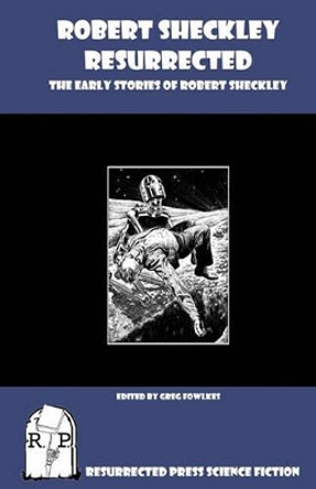 Robert Sheckley Resurrected: The Early Works of Robert Sheckley by Robert Sheckley 9781935774662