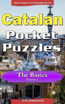 Catalan Pocket Puzzles - The Basics - Volume 2: A collection of puzzles and quizzes to aid your language learning by Erik Zidowecki 9781974474400