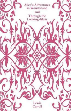 Alice's Adventures in Wonderland and Through the Looking-Glass by Lewis Carroll 9781936594061