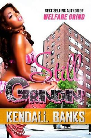 Still Grindin' ( Sequel to Welfare Grind) by Kendall Banks 9781934230411