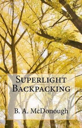 Superlight Backpacking by Bruce a McDonough 9781514362297